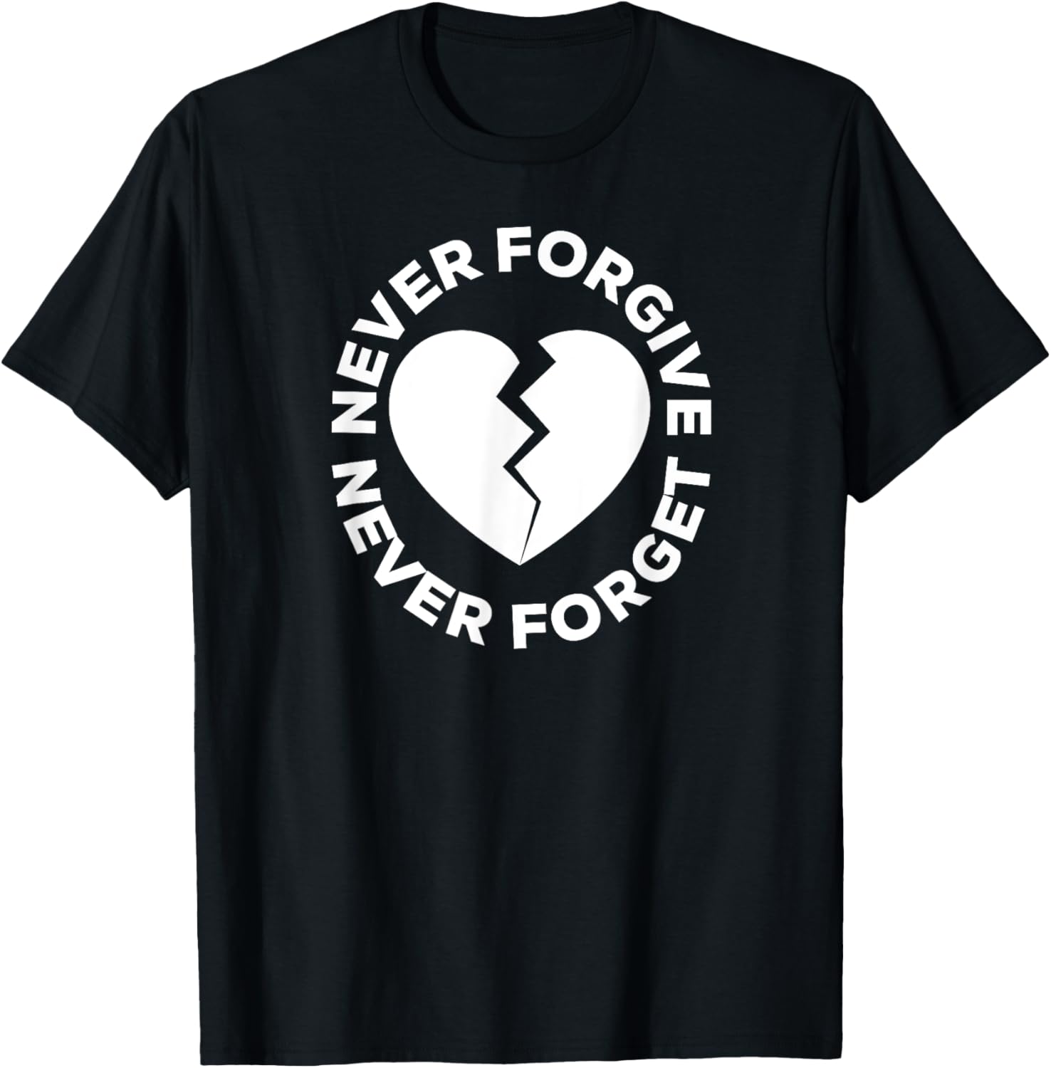 Never Forgive Never Forget - Broken Heart T-Shirt - T-Shirt | Black