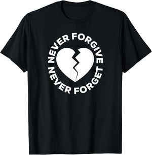 Never Forgive Never Forget - Broken Heart T-Shirt - T-Shirt | Black