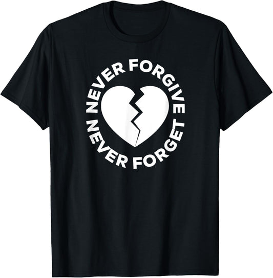 Never Forgive Never Forget - Broken Heart T-Shirt - T-Shirt | Black