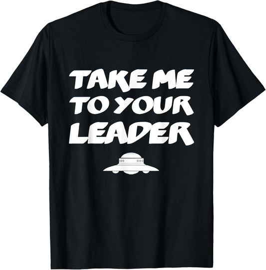 Funny UFO Alien Space Ship - Take Me To Your Leader T-Shirt - T-Shirt | Black