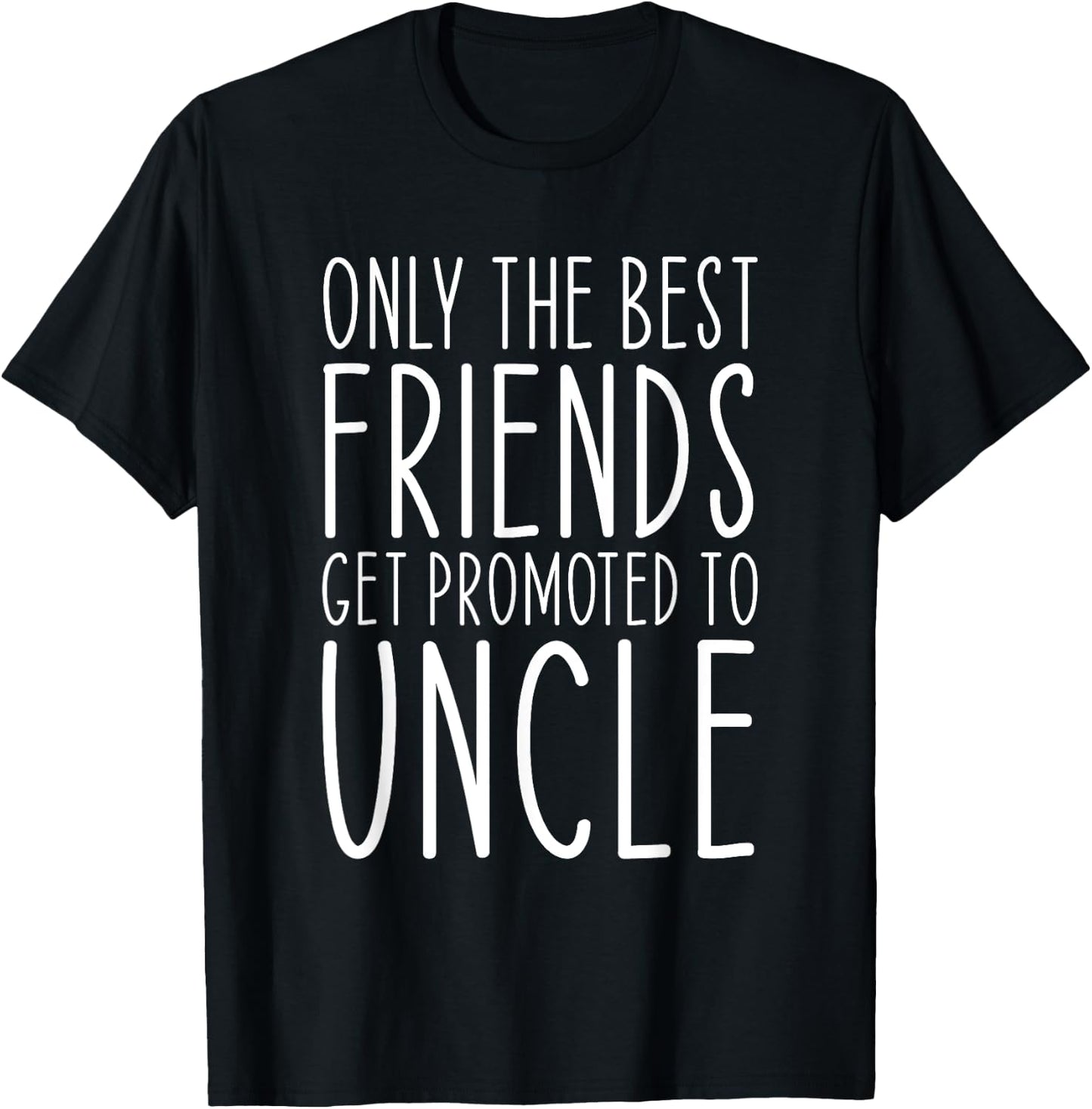 Only The Best Friends Get Promoted To Uncle Funny T-Shirt - T-Shirt | Black