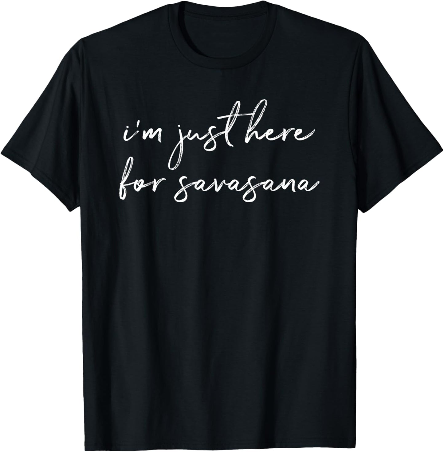 I'm Just Here For Savasana Yoga Mindfulness T-Shirt - T-Shirt | Black