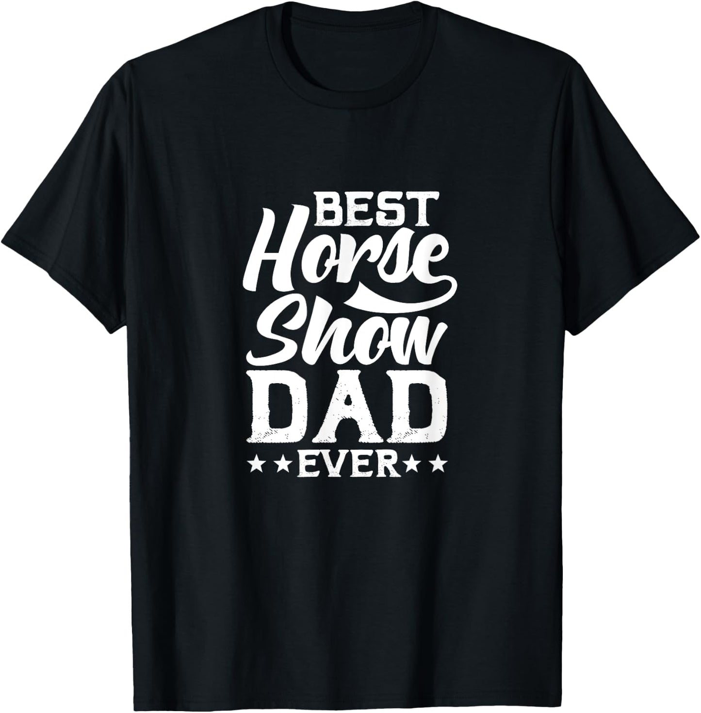 Best Horse Show Dad Ever T-Shirt - T-Shirt | Black