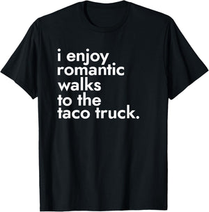 I Enjoy Romantic Walks To The Taco Truck - Street Food T-Shirt - T-Shirt | Black
