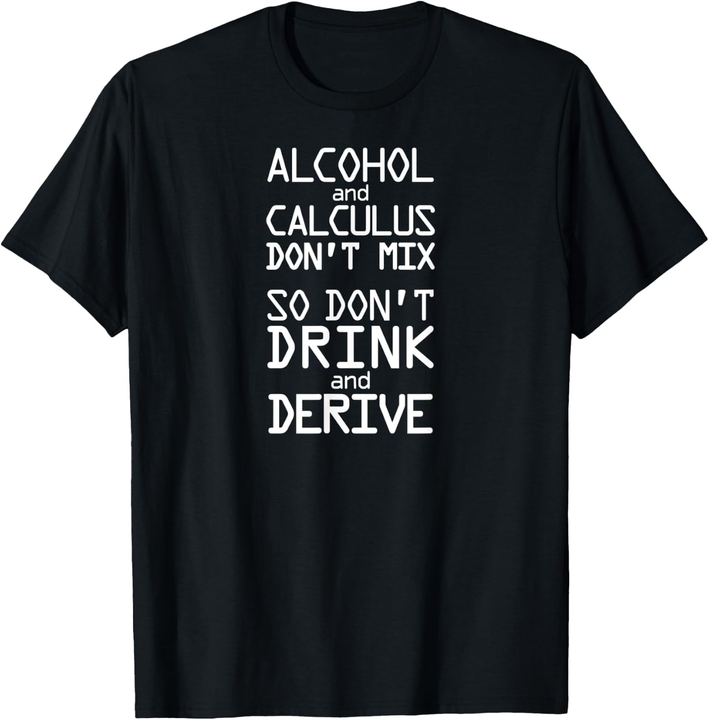 Alcohol and Calculus Don't Mix So Don't Drink and Derive T-Shirt - T-Shirt | Black
