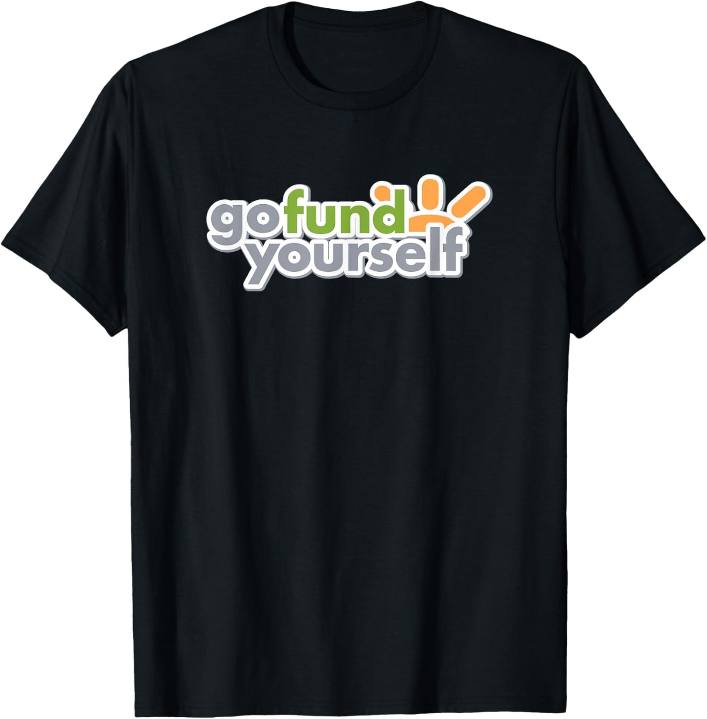 GO FUND YOURSELF - funny sarcasm witty pun DIY fundraising T-Shirt - T-Shirt | Black
