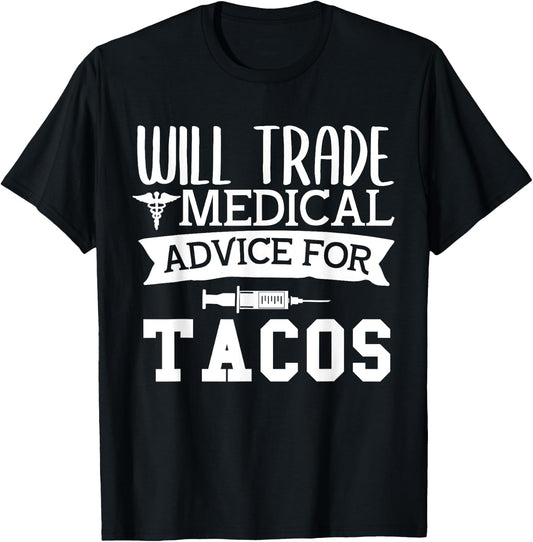 Will Trade Medical Advice for Tacos Nurse Doctor T-Shirt - T-Shirt | Black
