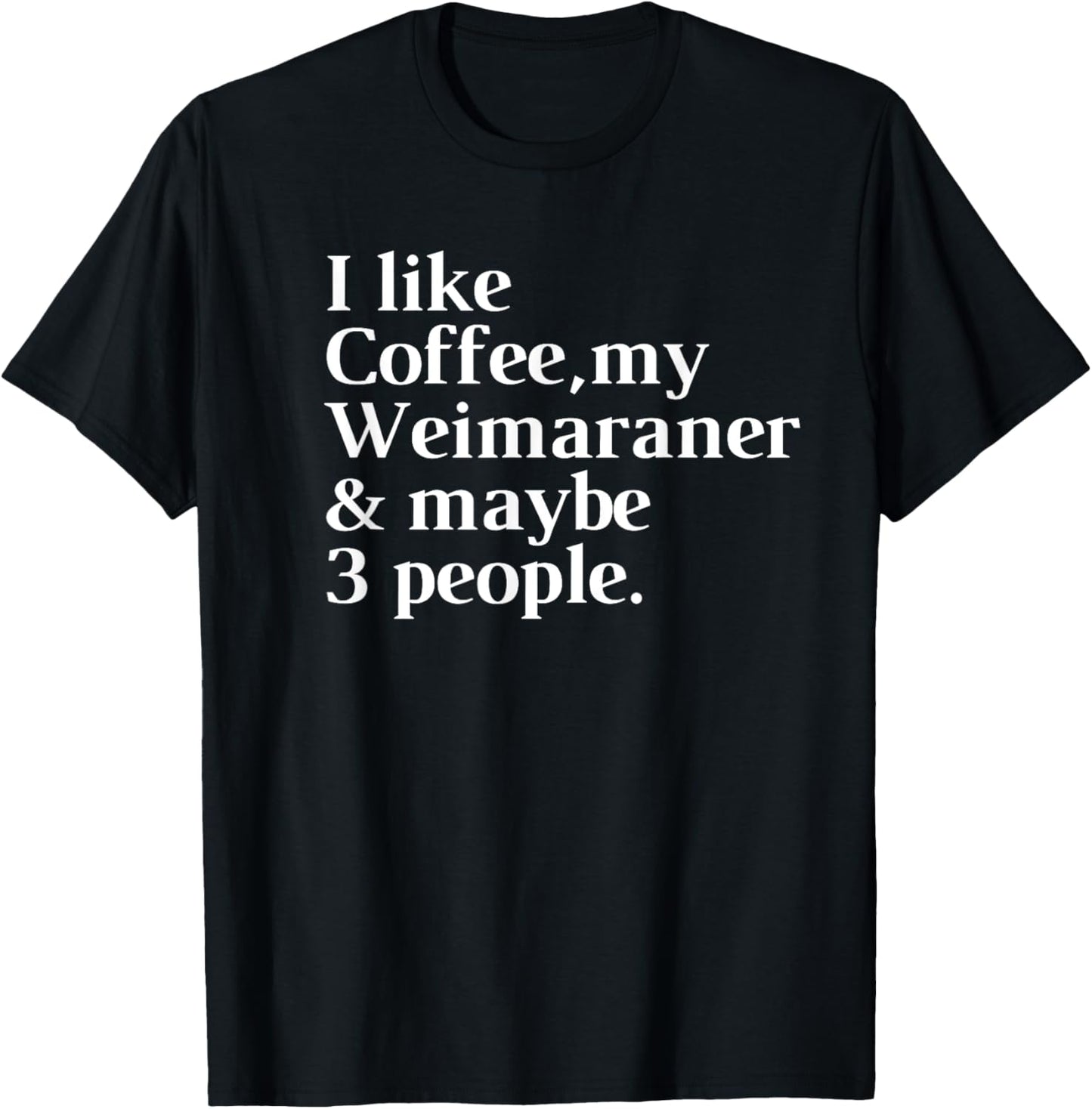 Weimaraner Funny Dog Owner Coffee Lover Gift Women Men T-Shirt - T-Shirt | Black