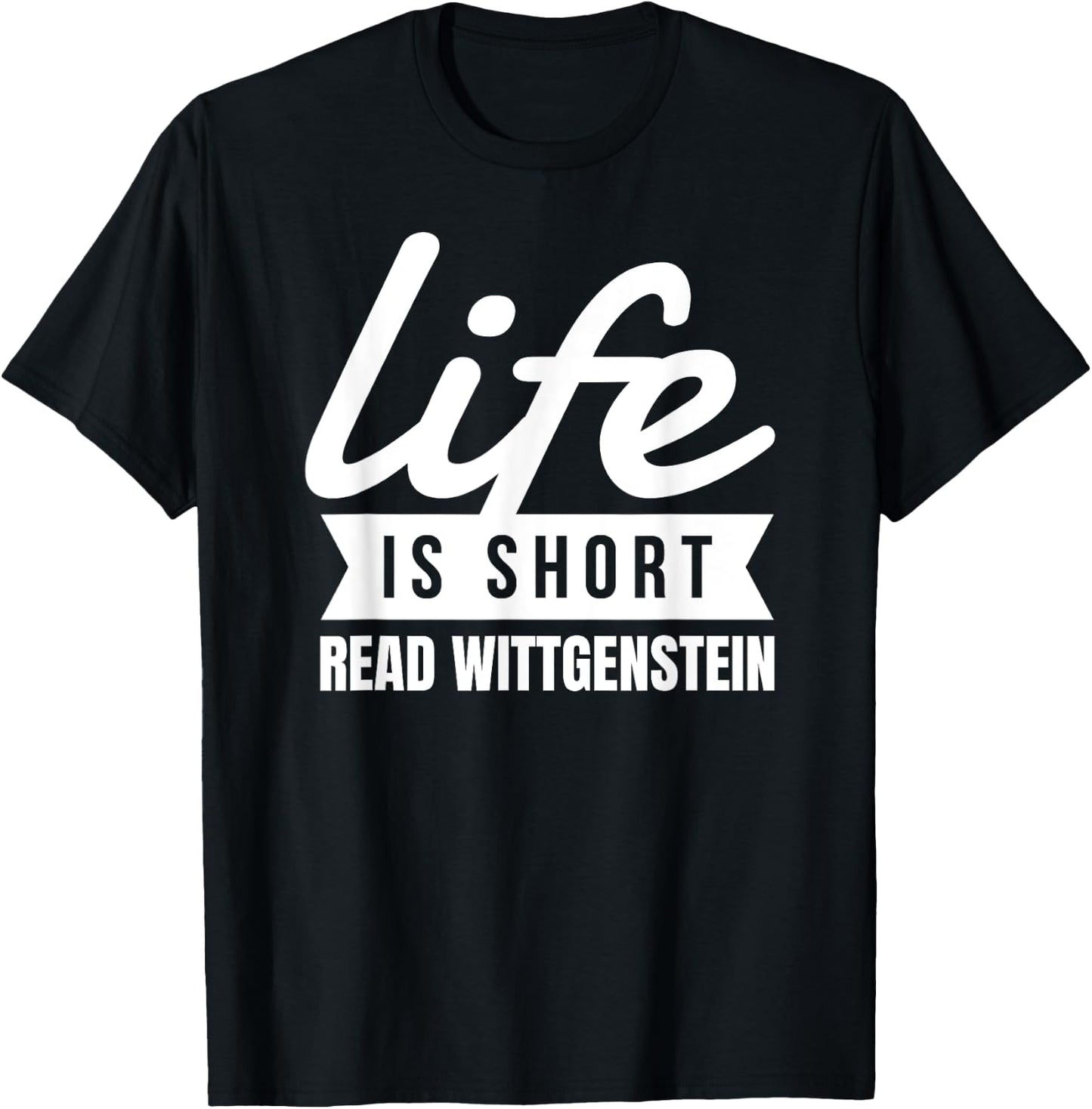 Fun Bookworm Life Is Short Read Wittgenstein Philosopher T-Shirt - T-Shirt | Black