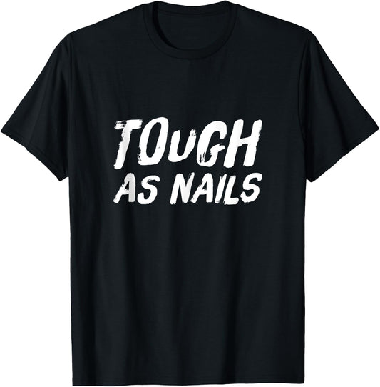 Tough as Nails Fun Attitude Positive Thinking T-Shirt - T-Shirt | Black