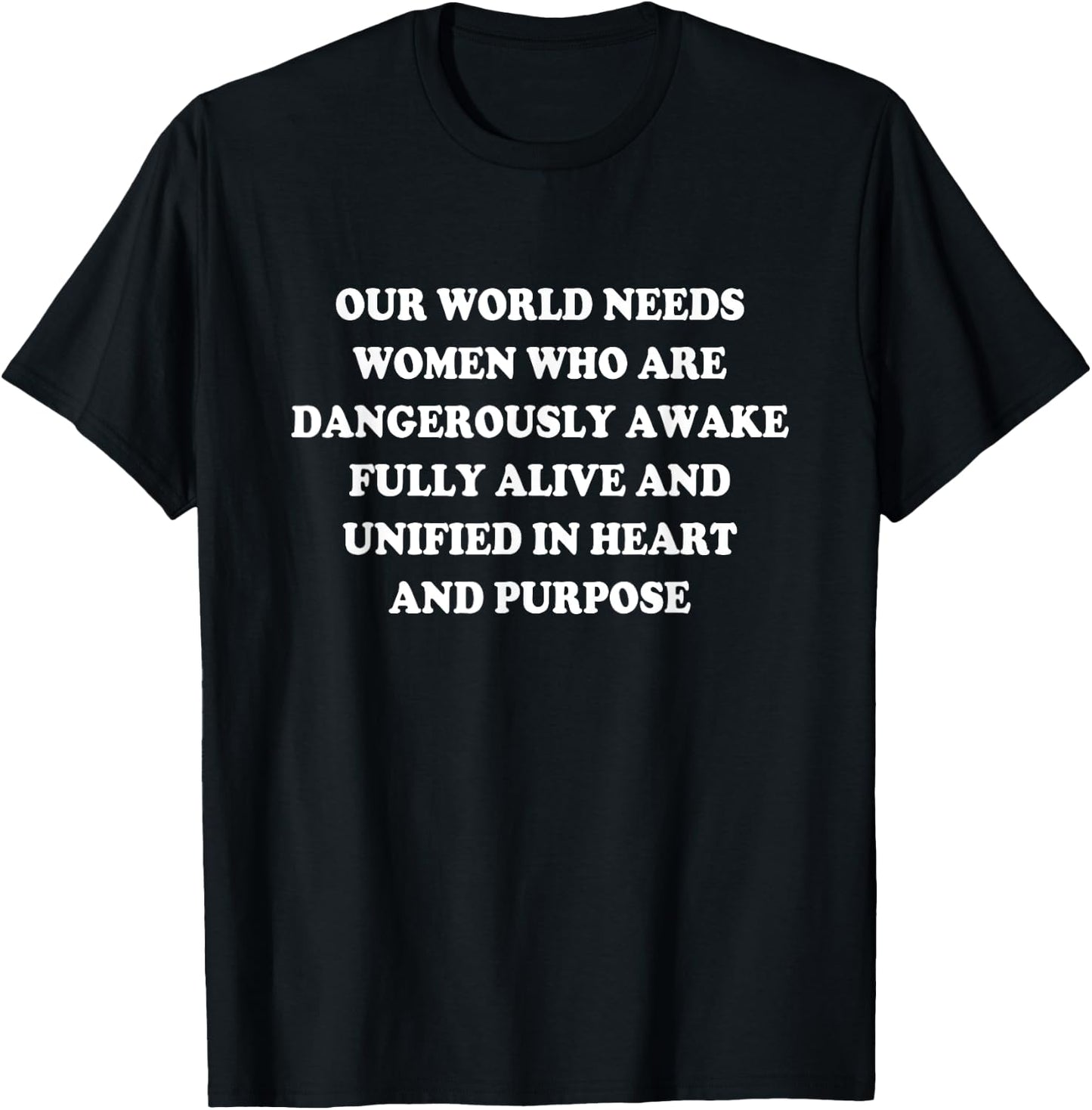 Our World Needs Women Who Are Dangerously Awake Fully Alive T-Shirt - T-Shirt | Black