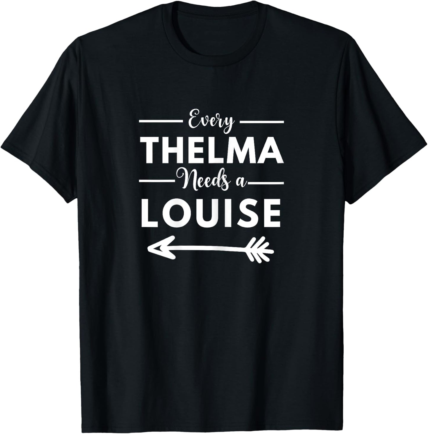Every Thelma Needs A Louise Matching Best Friends T-Shirt - T-Shirt | Black