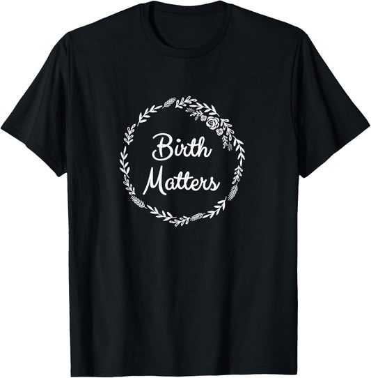 Doula Midwife Labor Birth Matters Worker T-Shirt - T-Shirt | Black