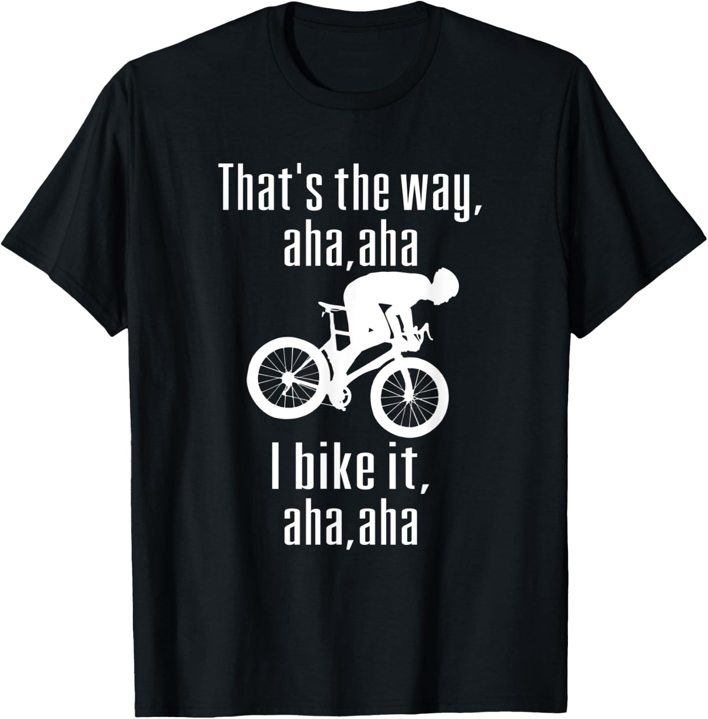 Thats The Way Mountain Aha Aha I Bike It Fun Mountain Biking T-Shirt - T-Shirt | Black