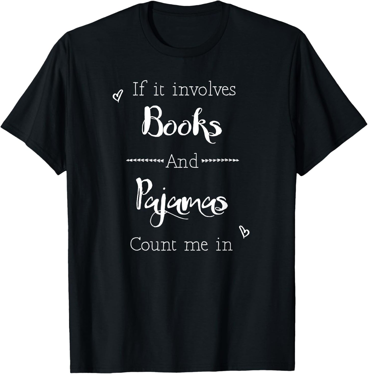 If It Involves Books and Pajamas Count Me In Funny T-Shirt - T-Shirt | Black
