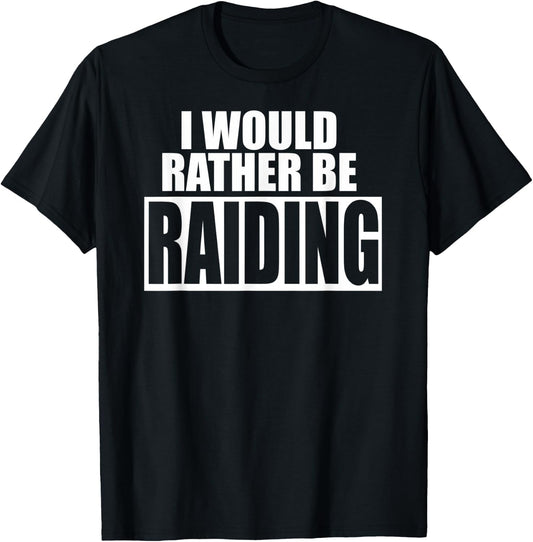 I Would Rather Be RAIDING - Funny Gaming T-Shirt - T-Shirt | Black