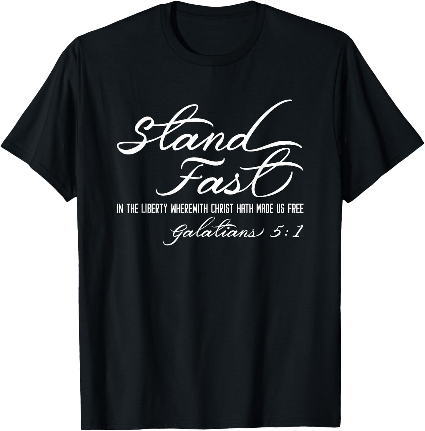Stand Fast In Liberty Galatians 5:1 Christian Faith Freedom T-Shirt - T-Shirt | Black