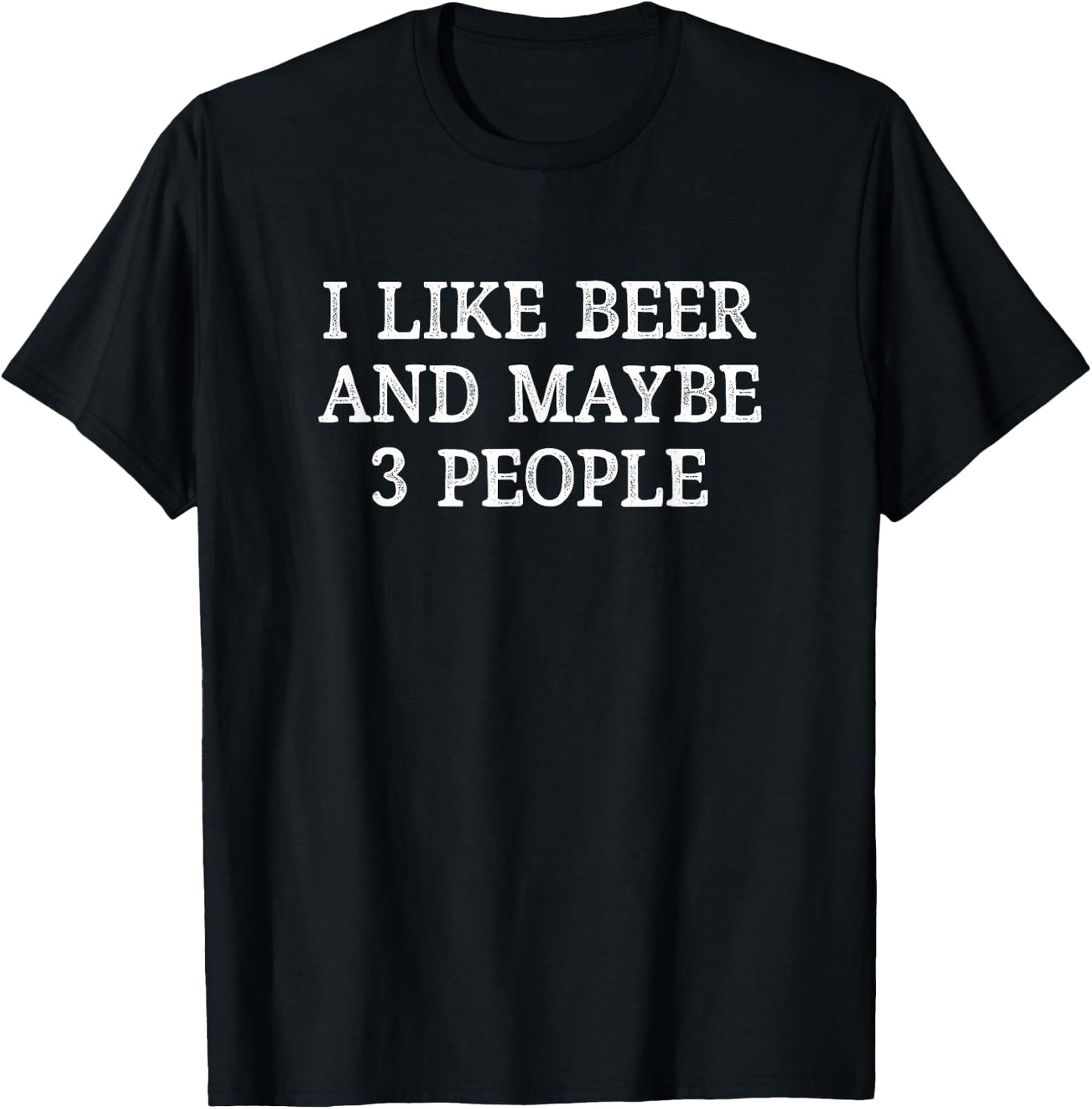 I Like Beer And Maybe 3 People - Vintage Style T-Shirt - T-Shirt | Black
