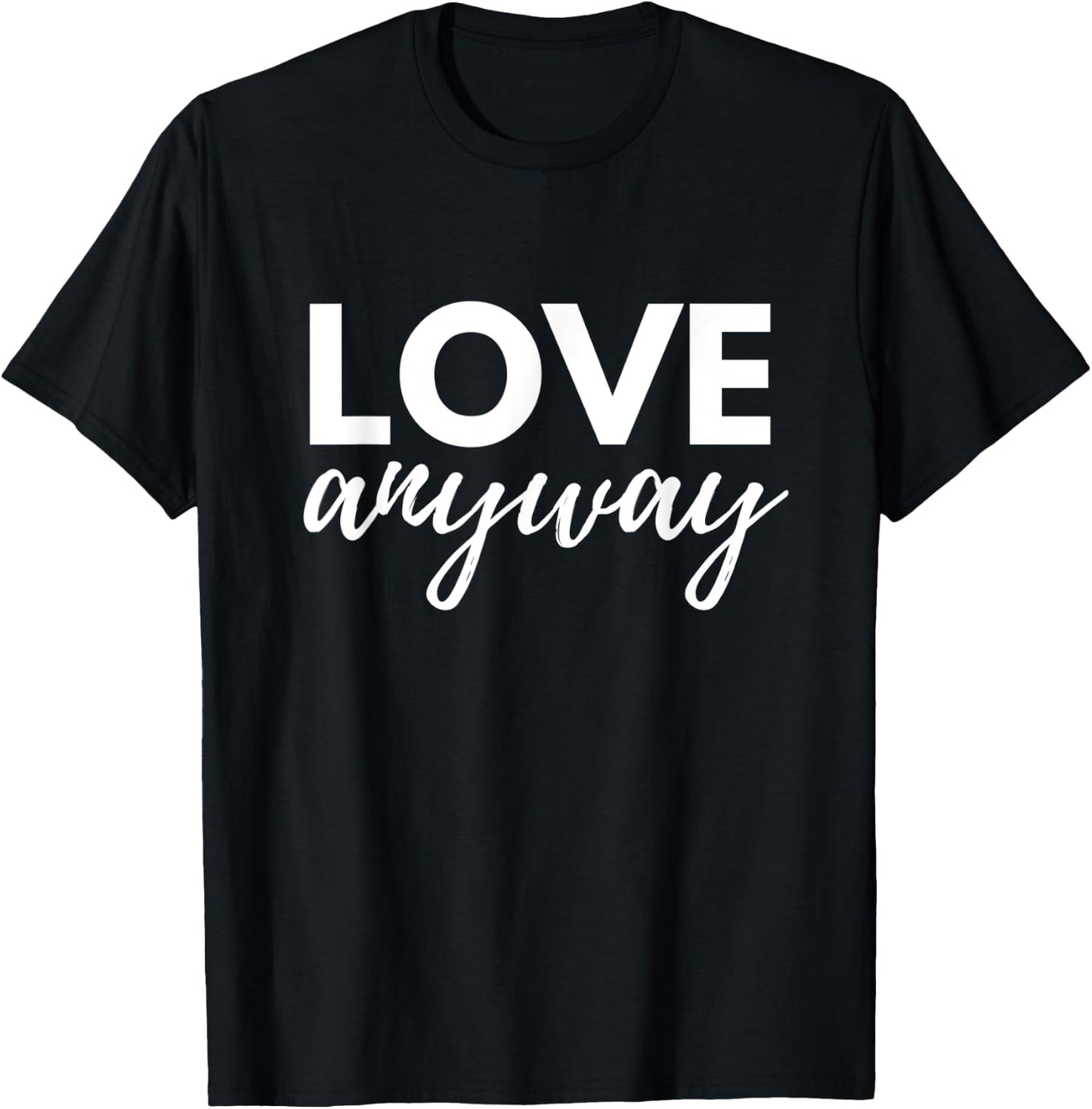 Love Anyway T-Shirt - T-Shirt | Black