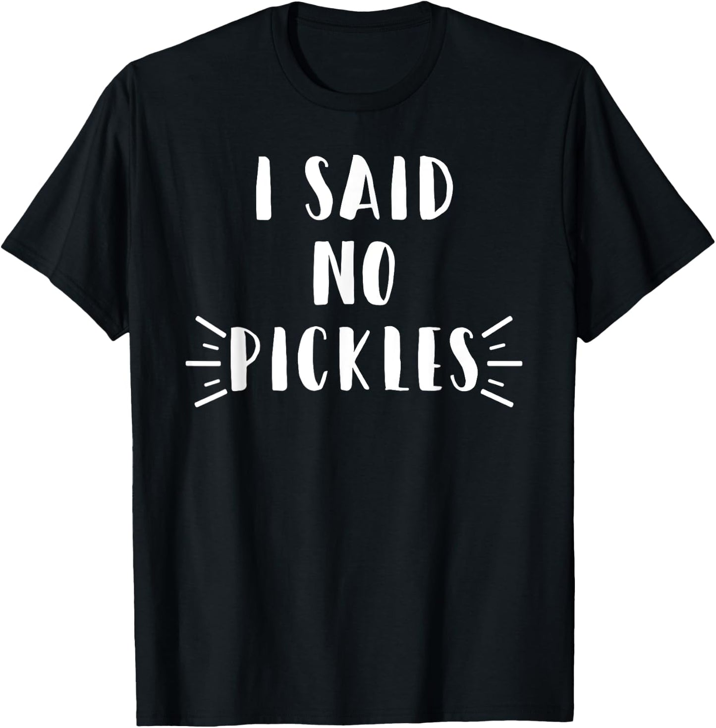 I Said No Pickles Funny Summertime Vacation Food Gift T-Shirt - T-Shirt | Black