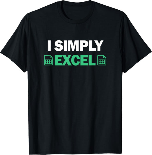 I Simply Excel Shirt for Accountants Funny Spreadsheet T-Shirt - T-Shirt | Black