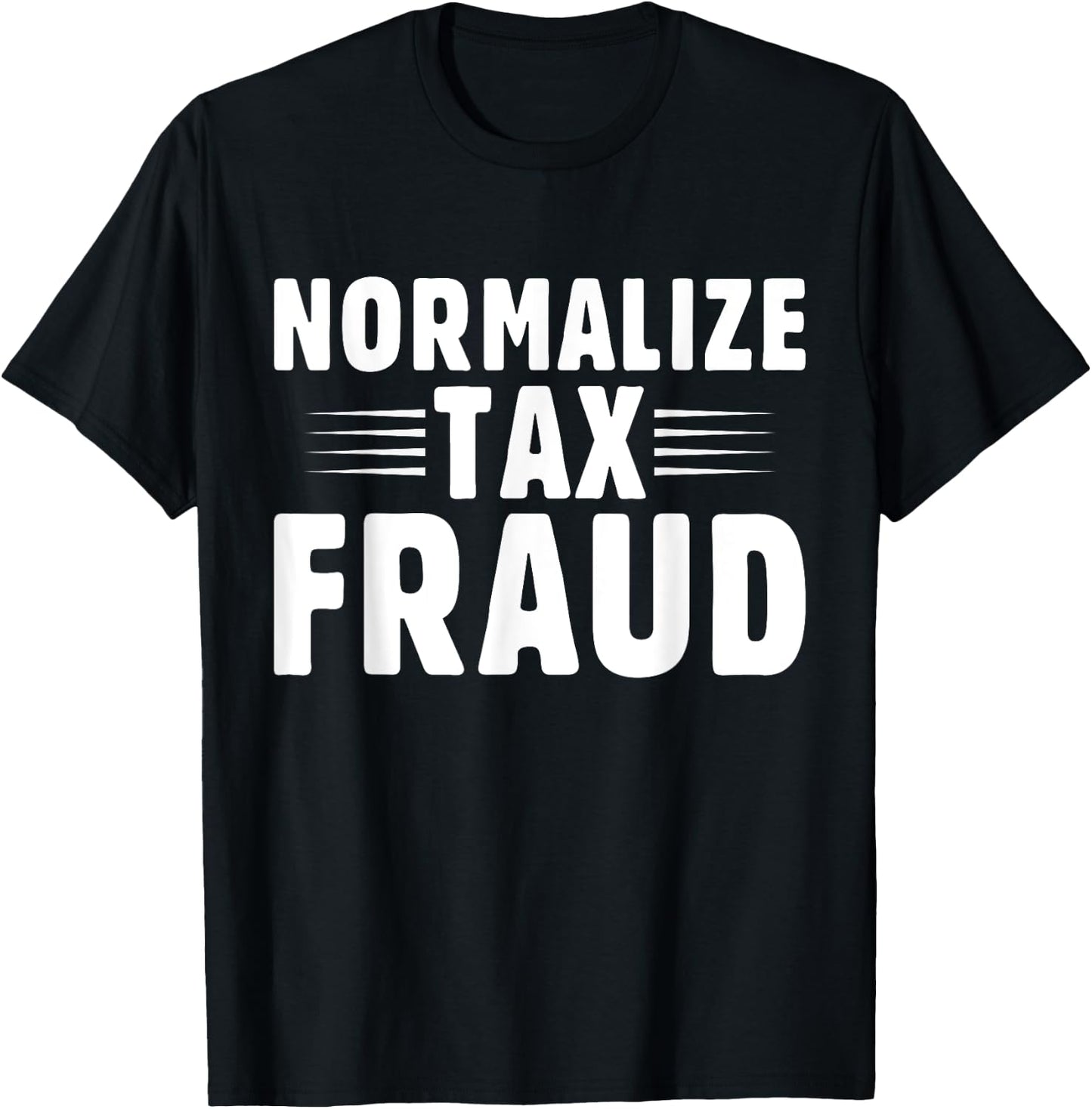 Normalize Tax Fraud T-Shirt - T-Shirt | Black