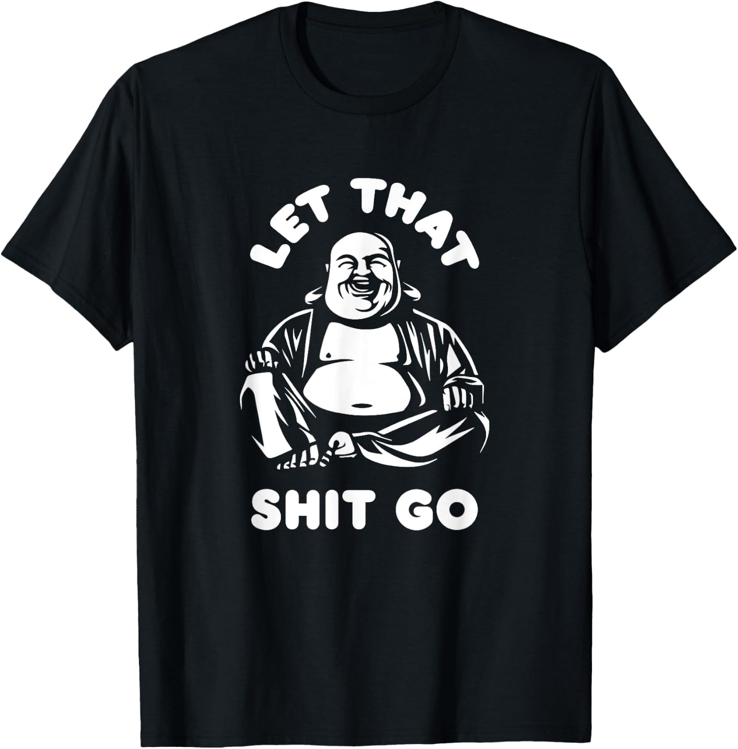 Let That Shit Go Laughing Buddha Monk Buddhism Funny Quote T-Shirt - T-Shirt | Black
