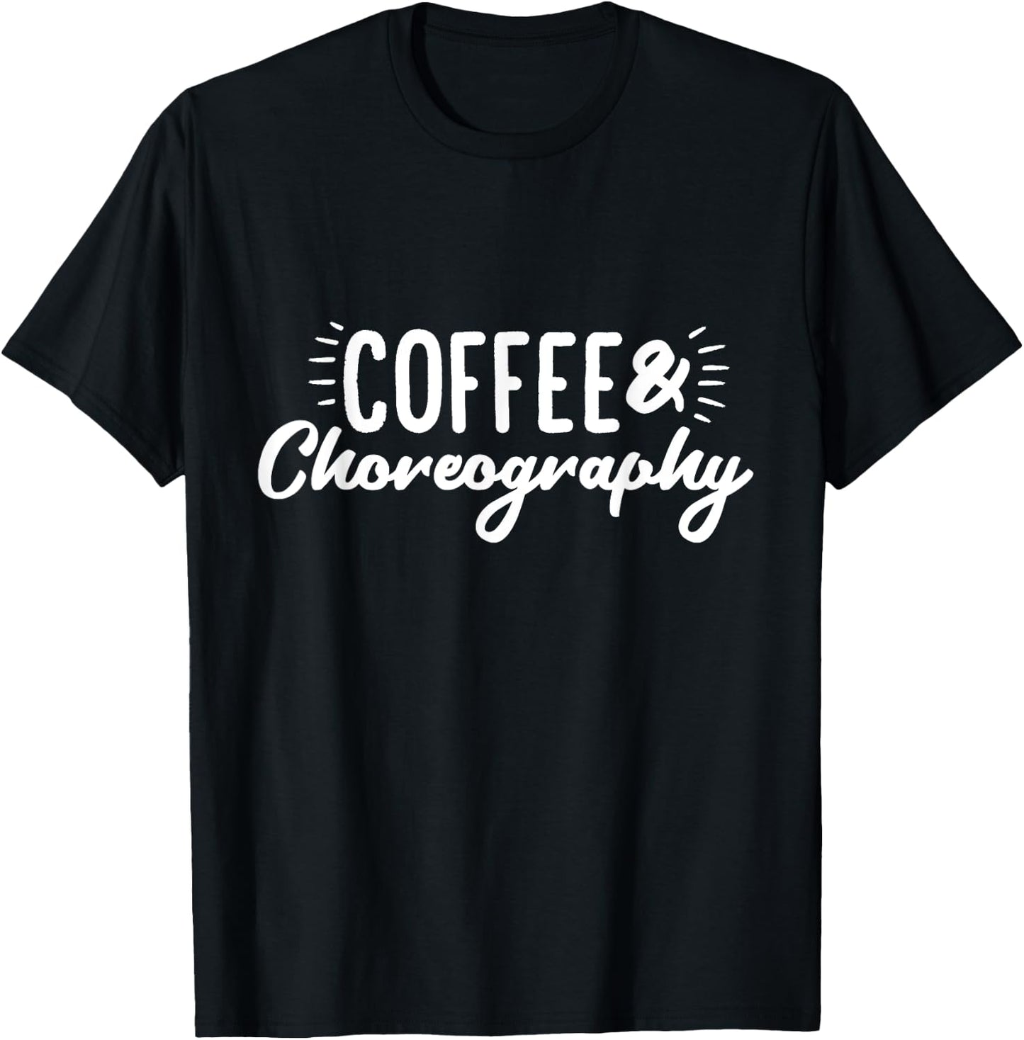 Coffee & Choreography Dance Director T-Shirt - T-Shirt | Black