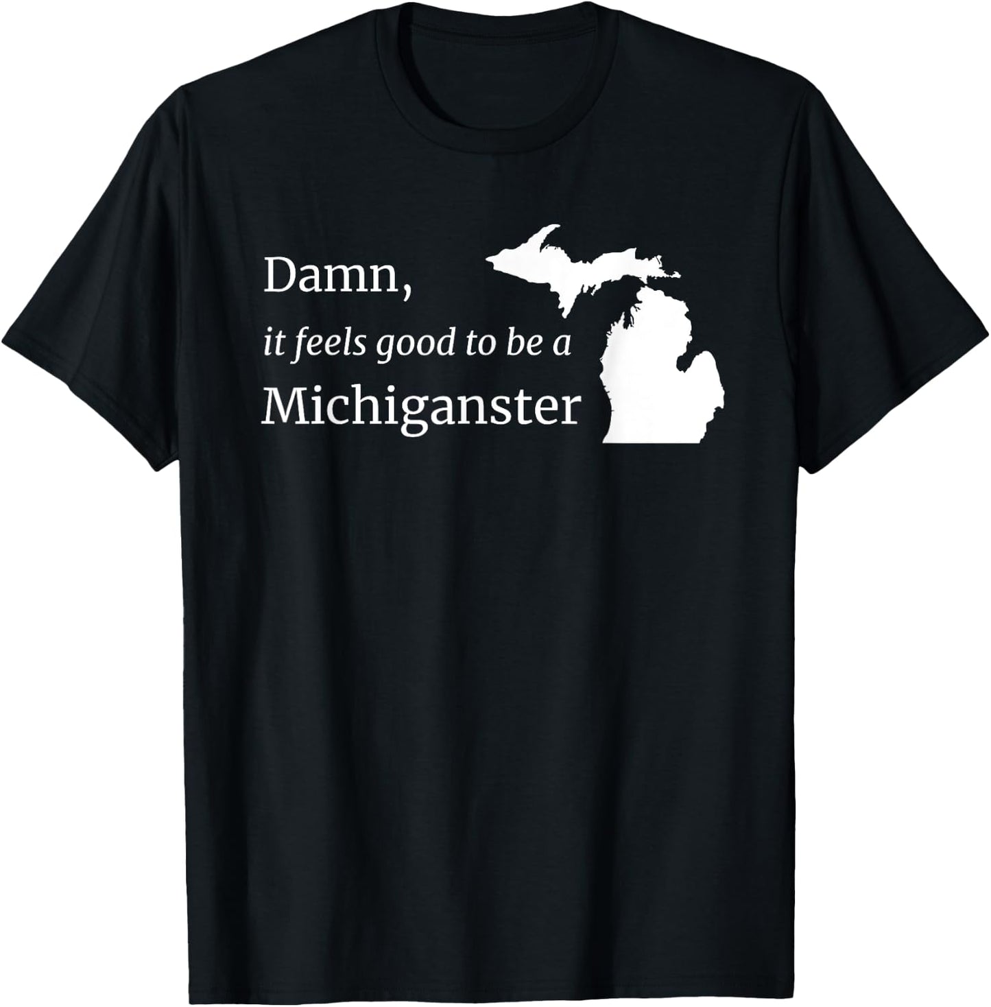 Damn, It Feels Good To Be A Michiganster T-Shirt - T-Shirt | Black