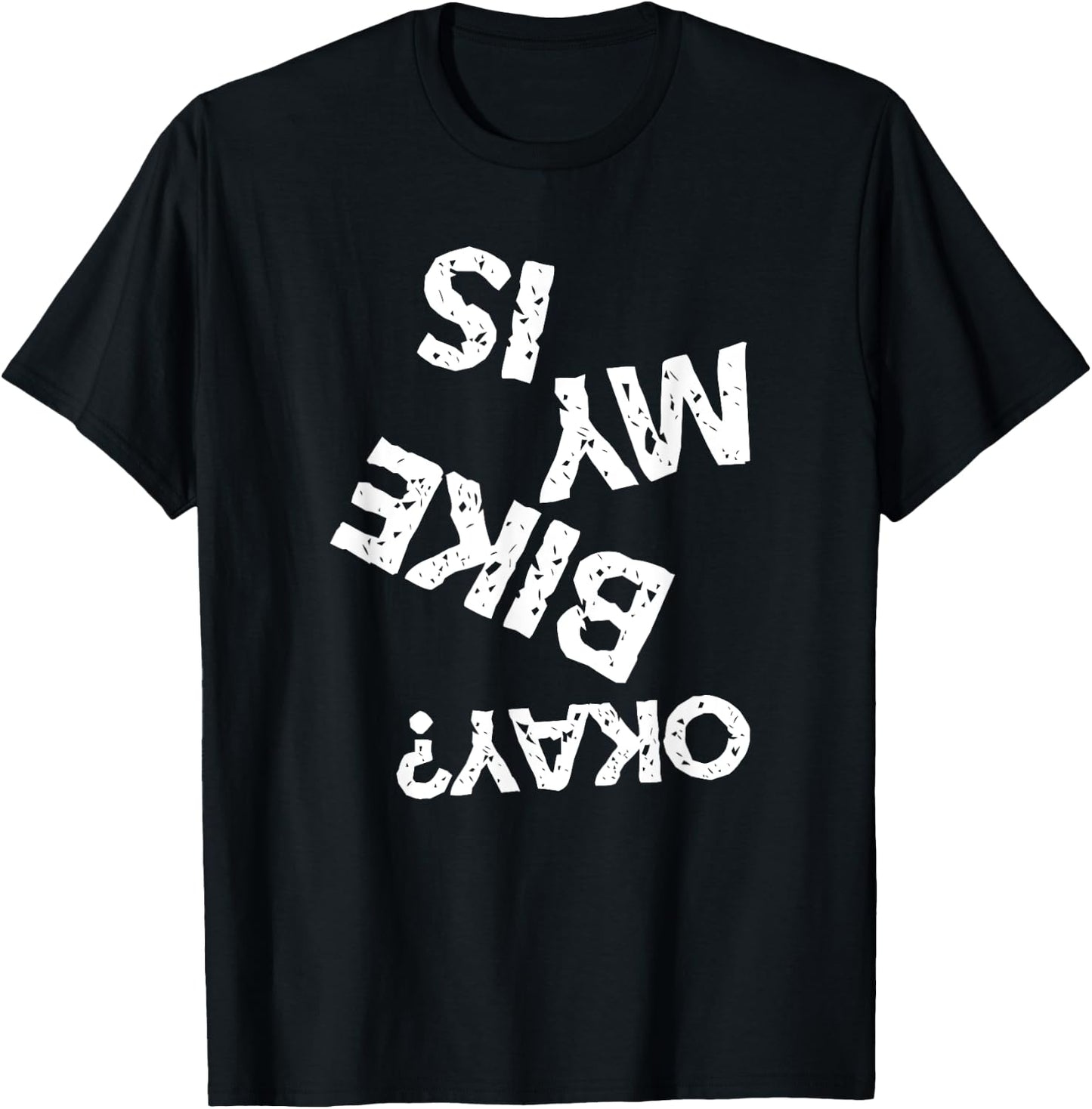 Is My Bike Okay Funny Upside Down Biker T-Shirt - T-Shirt | Black