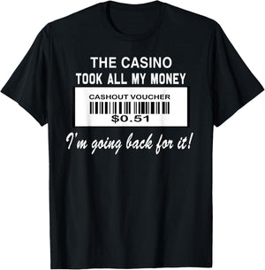 The Casino Took All My Money I'm Going Back For It d T-Shirt - T-Shirt | Black