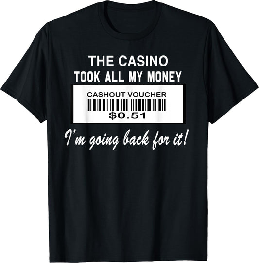 The Casino Took All My Money I'm Going Back For It d T-Shirt - T-Shirt | Black