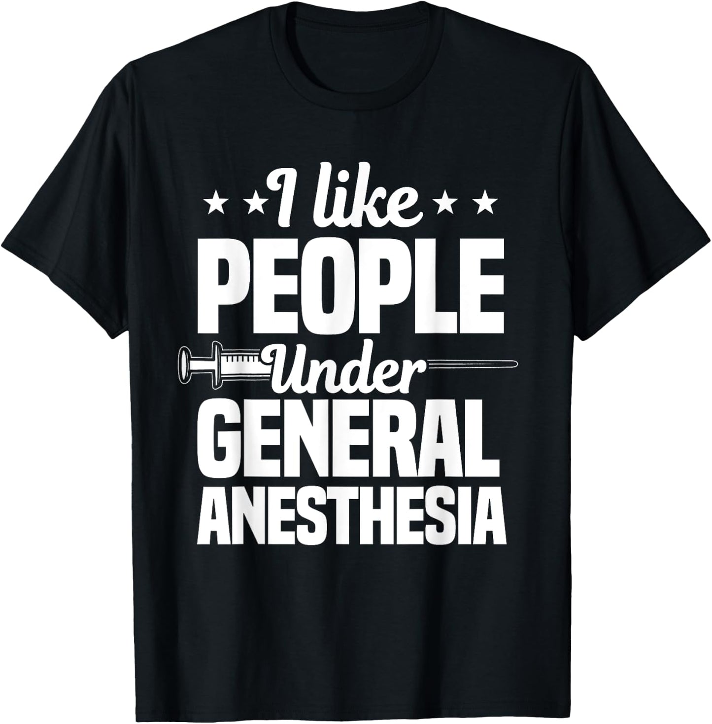 I Like People Under General Anesthesia Anesthesiologist T-Shirt - T-Shirt | Black