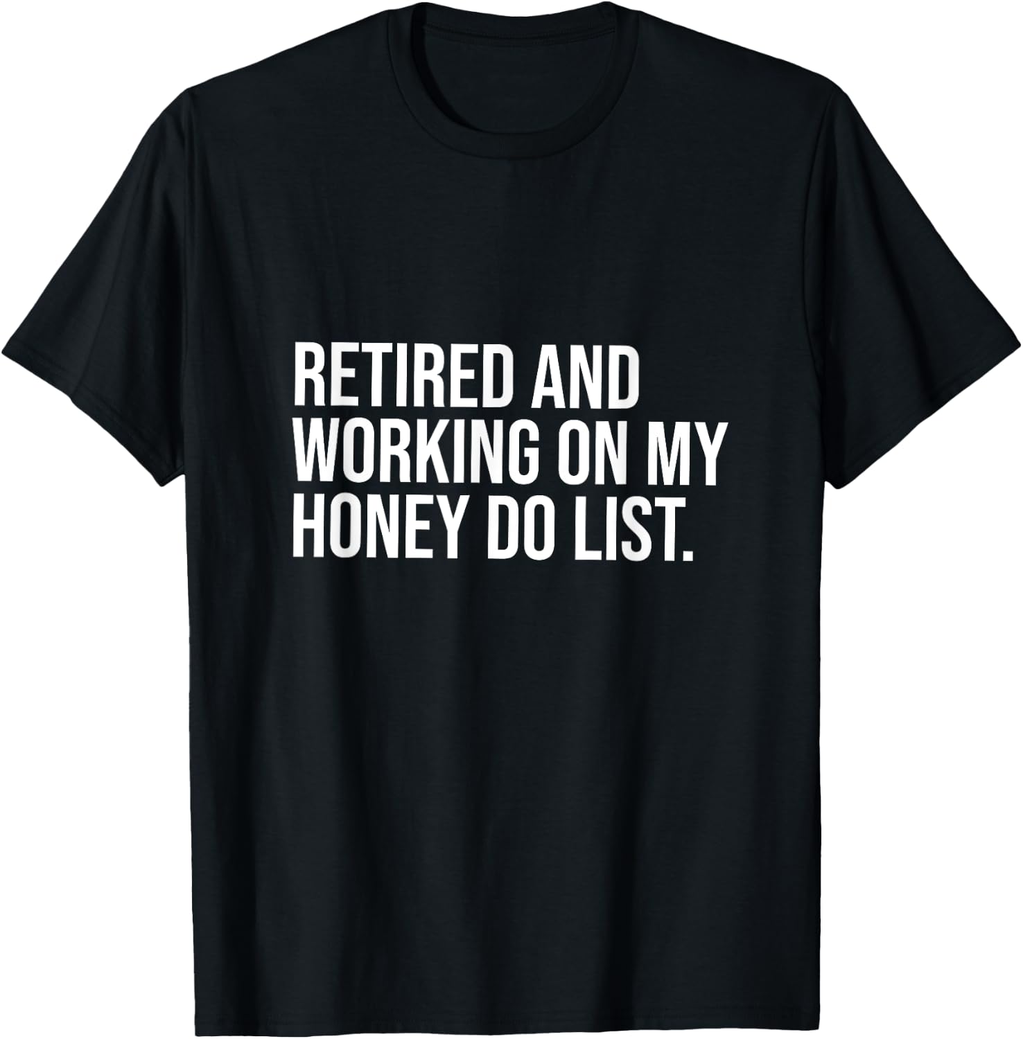 Job Free Collection Retired And Working On My Honey Do List Retirement Party T-Shirt - T-Shirt | Black