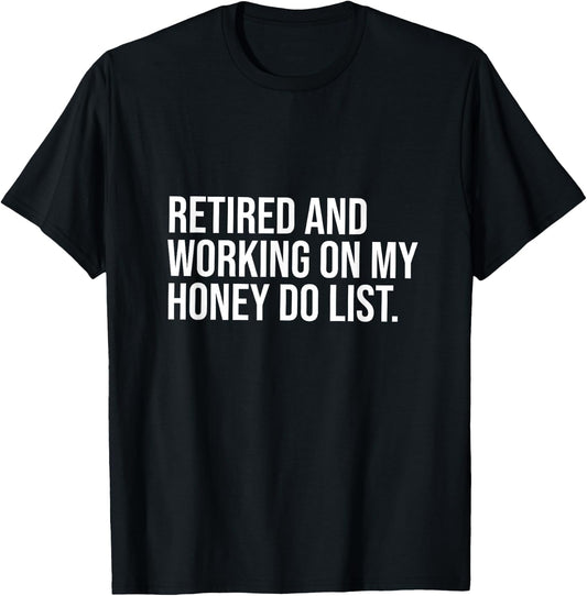 Job Free Collection Retired And Working On My Honey Do List Retirement Party T-Shirt - T-Shirt | Black