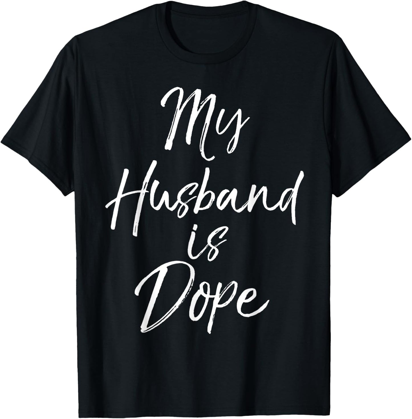 My Husband is Dope Shirt Funny Cute Wife Shirt T-Shirt - T-Shirt | Black