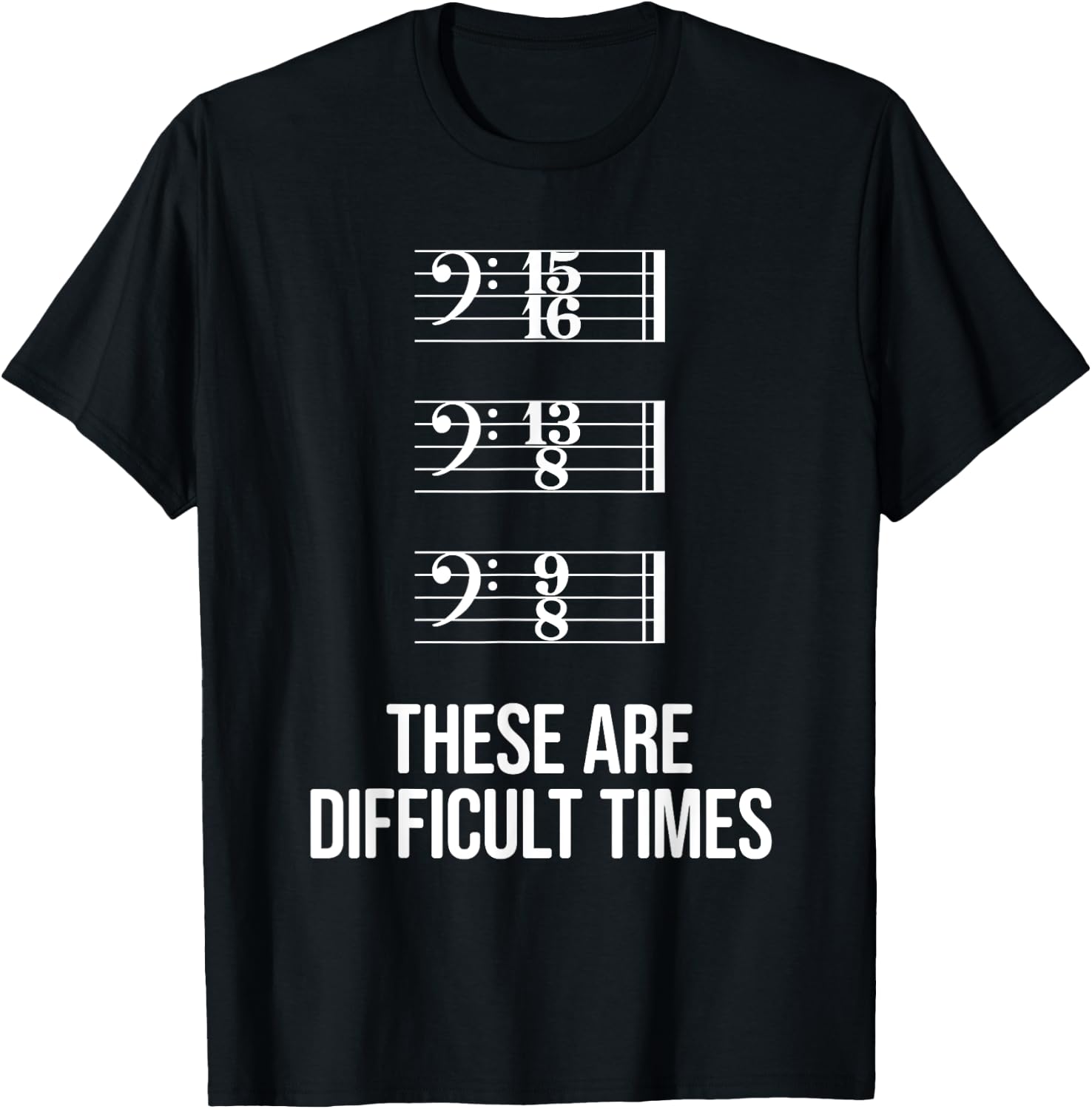 These are difficult times - Bass Clef Time Signature Slogan T-Shirt - T-Shirt | Black