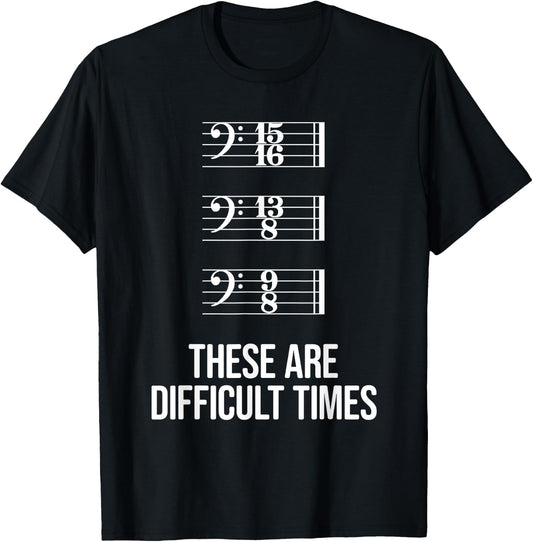 These are difficult times - Bass Clef Time Signature Slogan T-Shirt - T-Shirt | Black