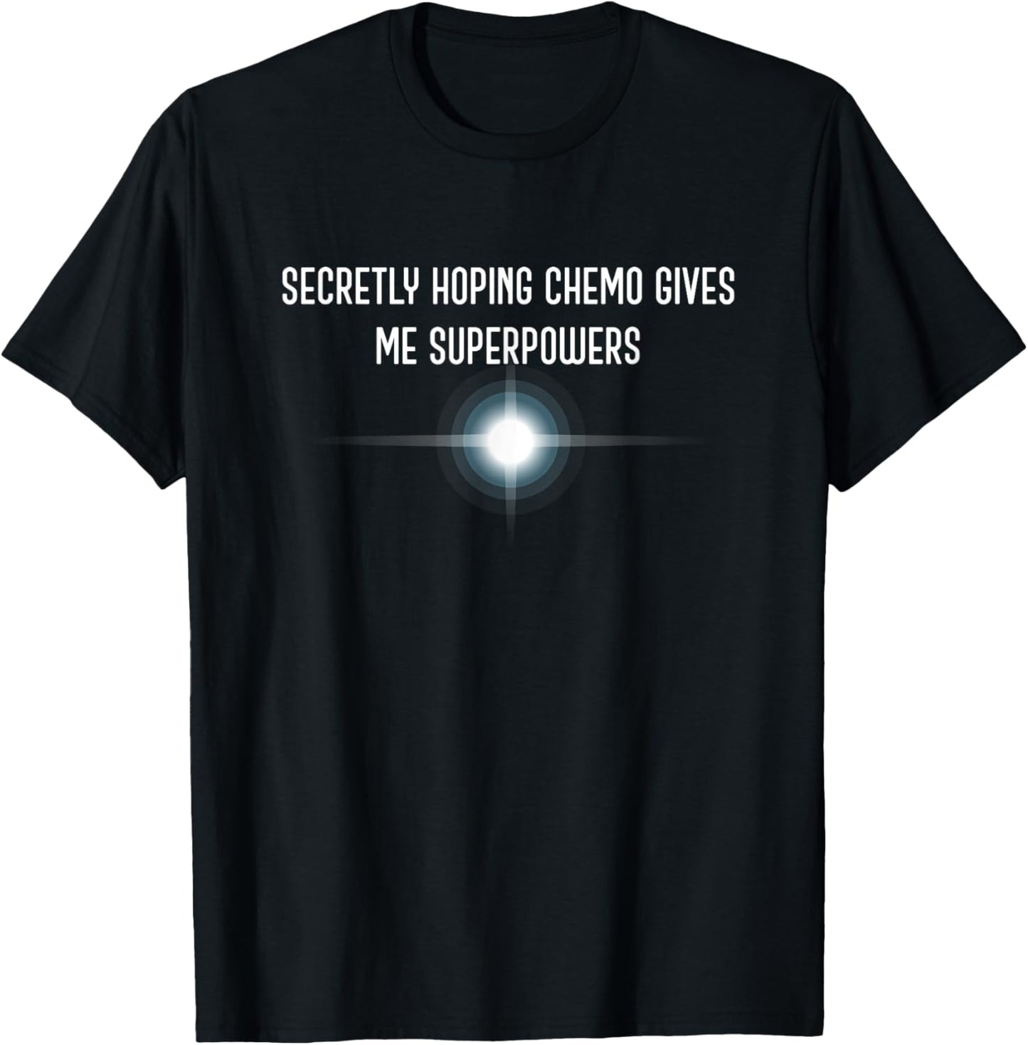 Secretly Hoping Chemo Gives Me Superpowers/Cancer Awarness T-Shirt - T-Shirt | Black