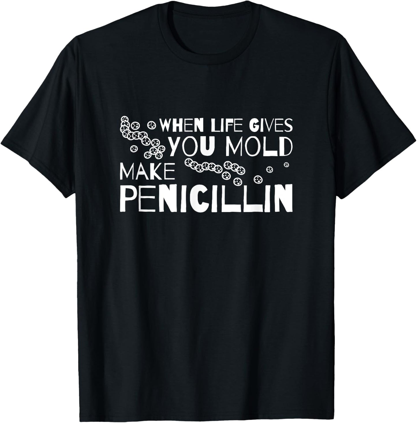When Life Gives You Mold Make Penicillin Microbiologist T-Shirt - T-Shirt | Black