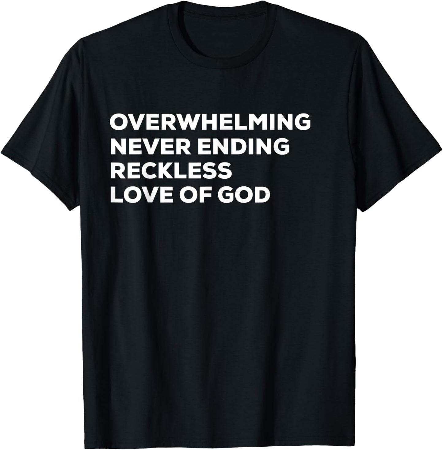 Overwhelming Never Ending Reckless Love of God T-Shirt - T-Shirt | Black