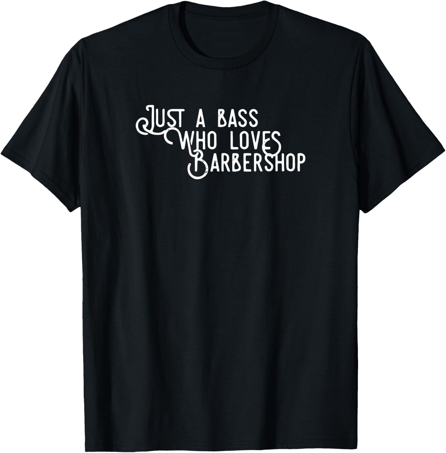 Just a Bass who loves Barbershop Quartet Singer T-Shirt - T-Shirt | Black
