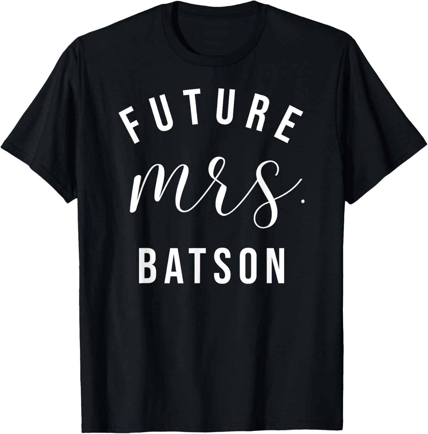 Future Mrs Batson I Said Yes Personalized Customized Fiancee T-Shirt - T-Shirt | Black
