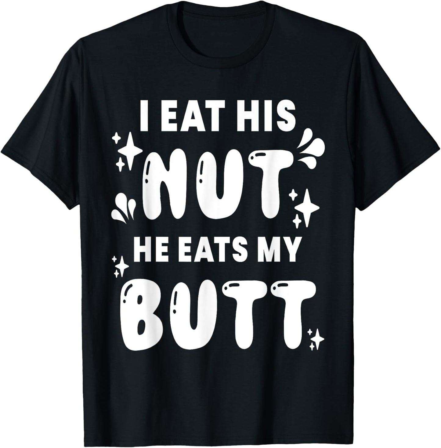 I Eat His Nut He Eats My Butt Couple Intimate Naughty Wife T-Shirt - T-Shirt | Black
