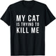 funny cat lover gifts - My Cat Is Trying To Kill Me shirt T-Shirt - T-Shirt | Black