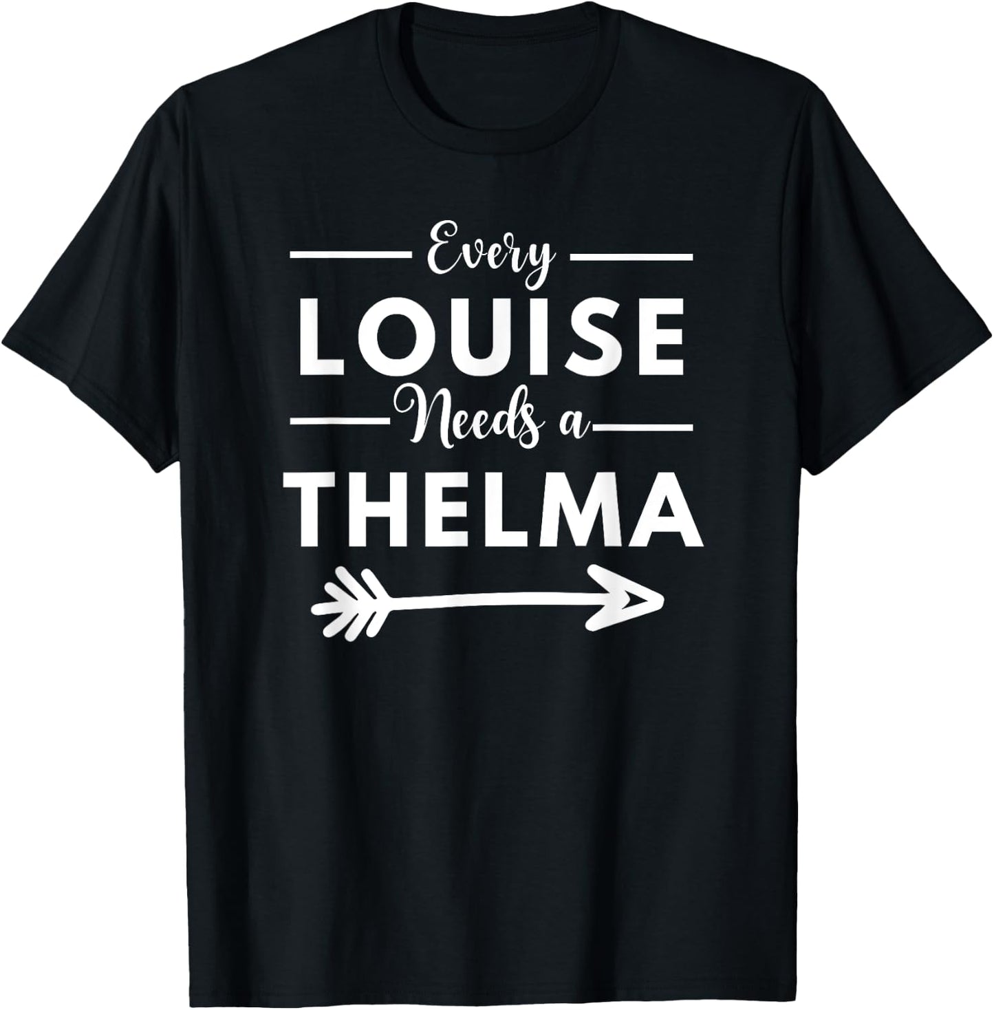 Every Louise Needs A Thelma Matching Best Friends T-Shirt - T-Shirt | Black