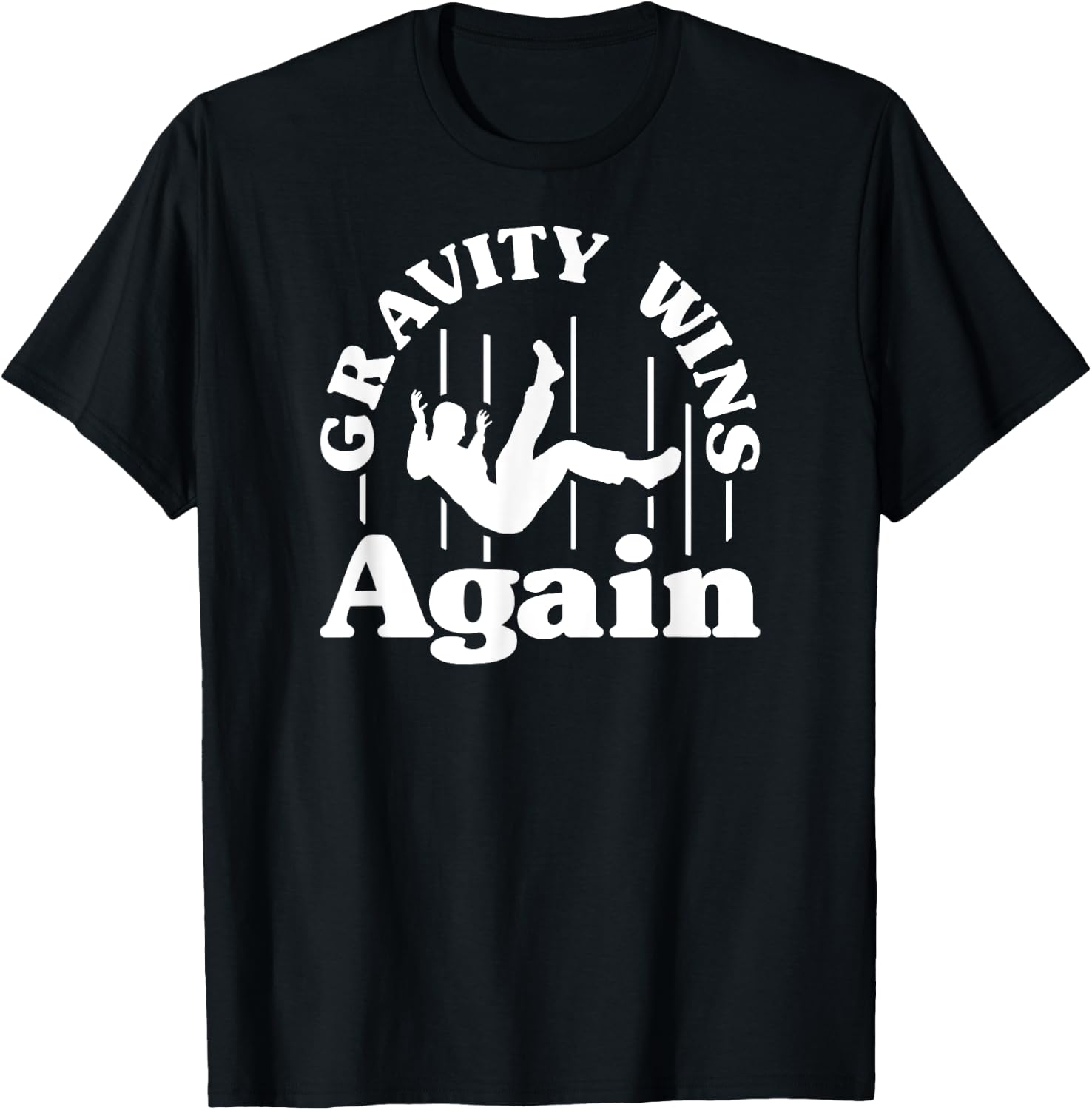 Gravity Wins Again Random Gravity Checks Funny Don't Fall T-Shirt - T-Shirt | Black