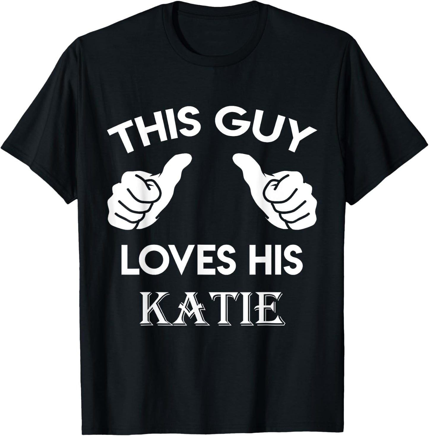 This guy loves his KATIE gift valentine Anniversary 02t T-Shirt - T-Shirt | Black