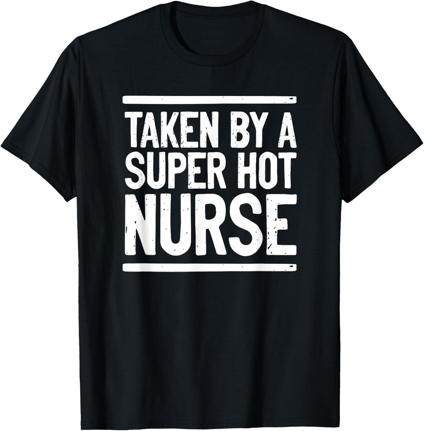 Taken By A Super Hot Nurse Funny Freaking Crazy Boyfriend T-Shirt - T-Shirt | Black