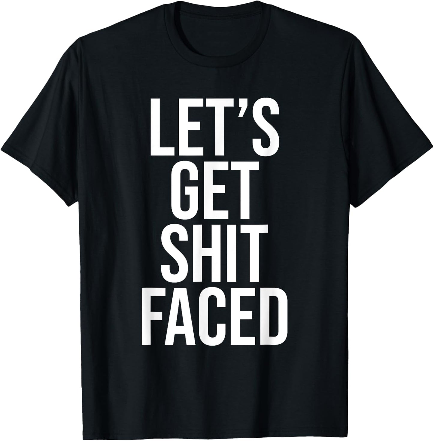 Let's Get Shit Faced Funny Drinking T-Shirt - T-Shirt | Black